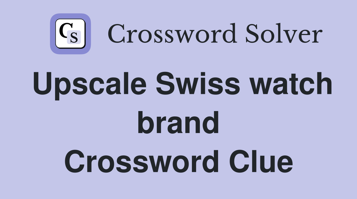 upscale swiss watch brand crossword clue 5 letters